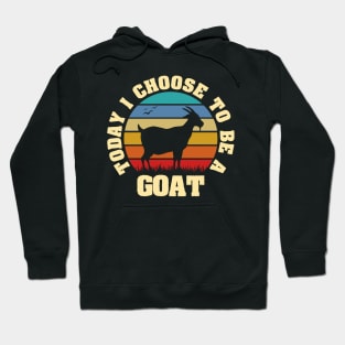 I like Goat Funny vintage lover Today I choose to be a Goat Hoodie